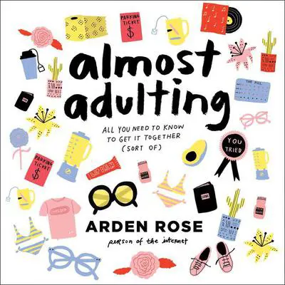 Almost Adulting: All You Need to Know to Get It Together (Sort Of) Audibook, by Arden Rose