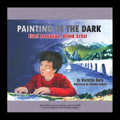 Painting in the Dark: Esref Armagan, Blind Artist Audibook, by Rachelle Burk