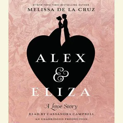 Alex and Eliza: A Love Story: The Alex & Eliza Trilogy Audibook, by Melissa de la Cruz