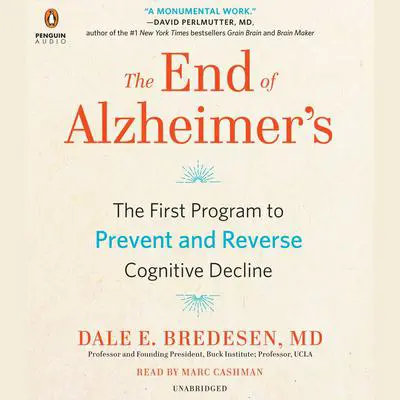 The End of Alzheimer's: The First Program to Prevent and Reverse Cognitive Decline Audibook, by Dale Bredesen