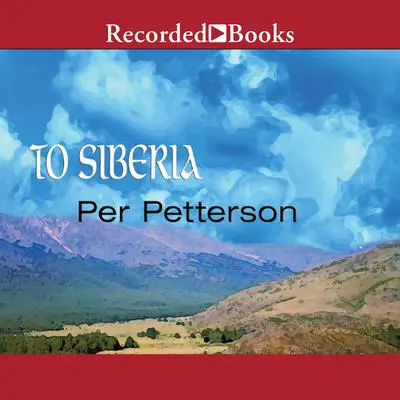 To Siberia: A Novel Audibook, by Per Petterson