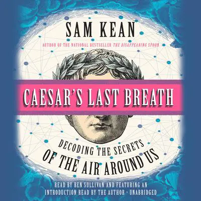 Caesar's Last Breath: Decoding the Secrets of the Air Around Us Audibook, by Sam Kean