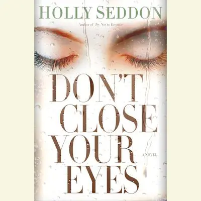 Don't Close Your Eyes: A Novel Audibook, by Holly Seddon