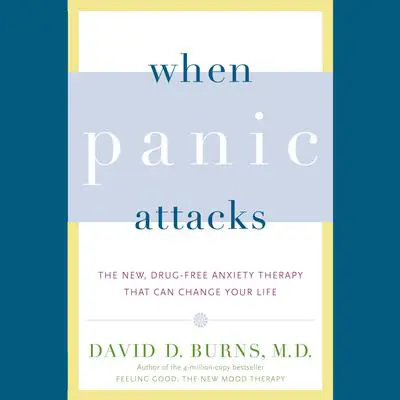 When Panic Attacks: The New, Drug-Free Anxiety Therapy That Can Change Your Life Audibook, by David D. Burns