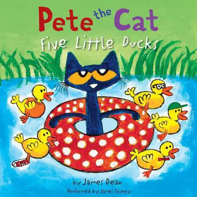 Pete the Cat: Five Little Ducks Audibook, by James Dean