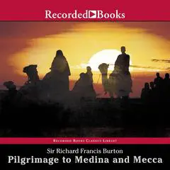 Pilgrimage to Medina and Mecca—Excerpts Audibook, by Richard Francis  Burton