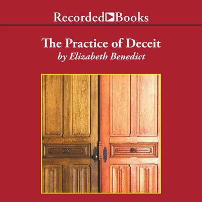 The Practice of Deceit: A Novel Audibook, by Elizabeth Benedict