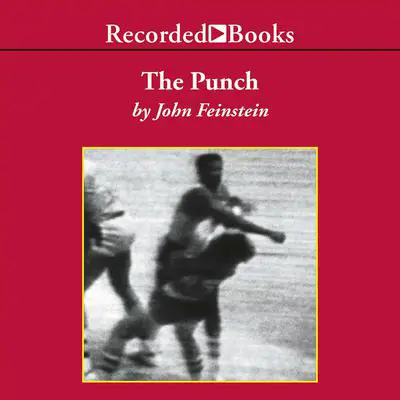 The Punch: One Night, Two Lives, and the Fight That Changed Basketball Forever Audibook, by John Feinstein
