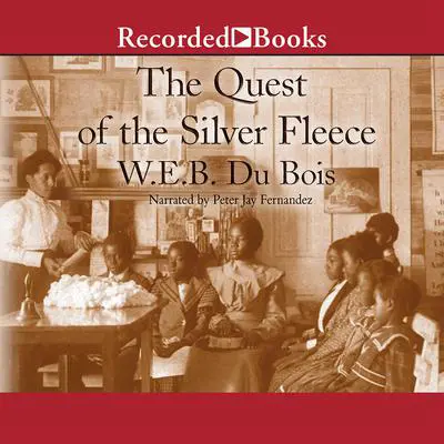 The Quest of the Silver Fleece: A Novel Audibook, by W. E. B. Du Bois