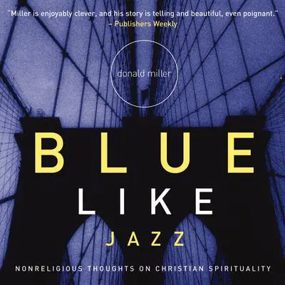 Blue Like Jazz: Nonreligious Thoughts on Christian Spirituality Audibook, by Donald Miller