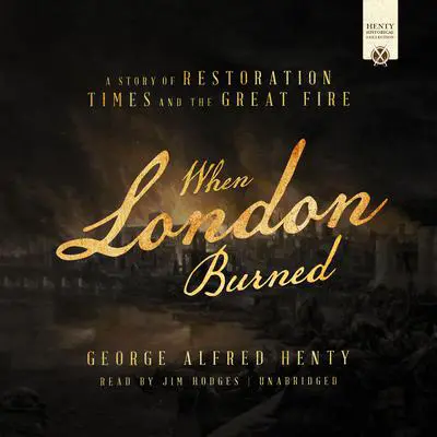When London Burned: A Story of Restoration Times and the Great Fire Audibook, by George Alfred Henty