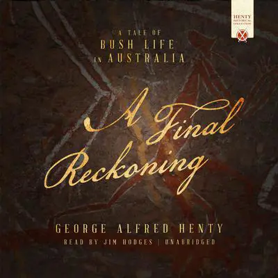 A Final Reckoning: A Tale of Bush Life in Australia Audibook, by George Alfred Henty