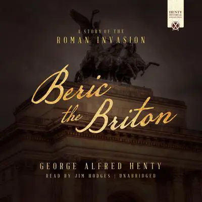 Beric the Briton: A Story of the Roman Invasion Audibook, by George Alfred Henty