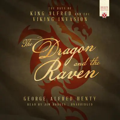 The Dragon and the Raven: The Days of King Alfred and the Viking Invasion Audibook, by George Alfred Henty