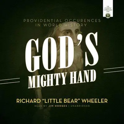 God's Mighty Hand: Providential Occurrences in World History Audibook, by Richard “Little Bear” Wheeler