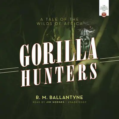 The Gorilla Hunters: A Tale of the Wilds of Africa Audibook, by R. M. Ballantyne