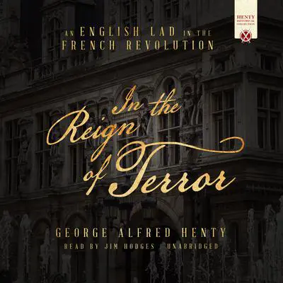 In the Reign of Terror: An English Lad in the French Revolution Audibook, by George Alfred Henty