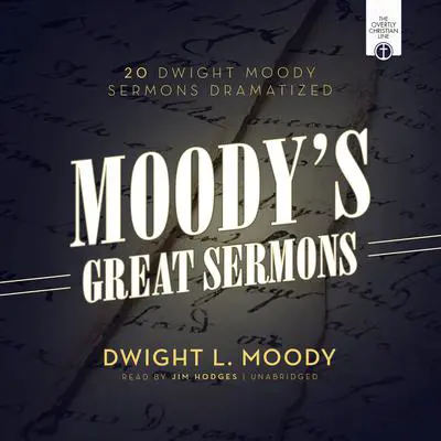 Moody’s Great Sermons: 20 Dwight Moody Sermons Dramatized Audibook, by Dwight L. Moody