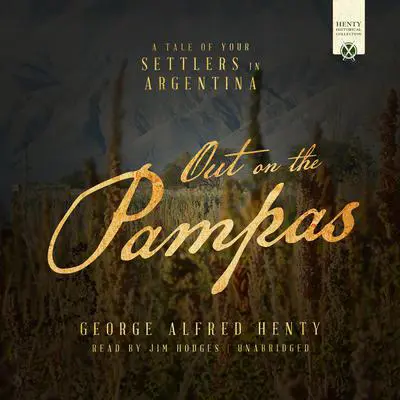 Out on the Pampas: A Tale of the Settlement of Argentina Audibook, by George Alfred Henty
