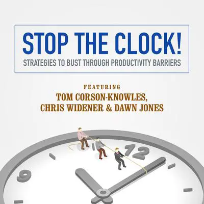 Stop the Clock!: Strategies to Bust through Productivity Barriers Audibook, by Tom Corson-Knowles