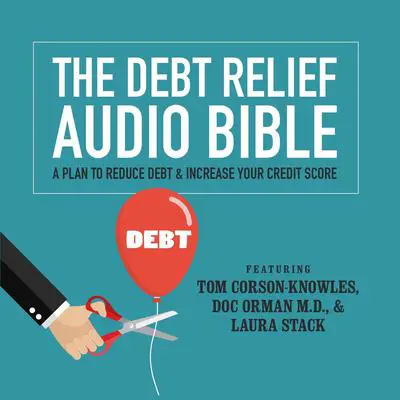 The Debt Relief Bible: A Plan to Reduce Debt & Increase Your Credit Score Audibook, by Tom Corson-Knowles