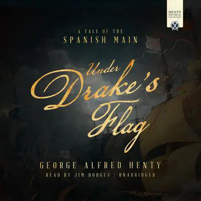 Under Drake's Flag: A Tale of the Spanish Main Audibook, by George Alfred Henty