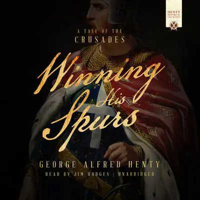Winning His Spurs: A Tale of the Crusades Audibook, by George Alfred Henty