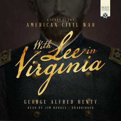 With Lee in Virginia: A Story of the American Civil War Audibook, by George Alfred Henty