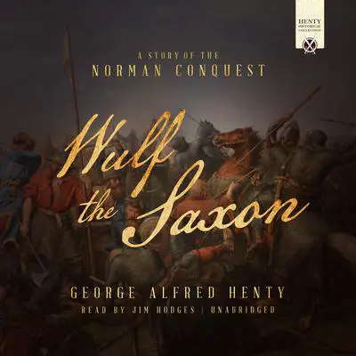 Wulf the Saxon: A Story of the Norman Conquest Audibook, by George Alfred Henty