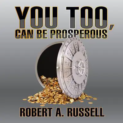 You Too, Can Be Prosperous Audibook, by Robert A. Russell