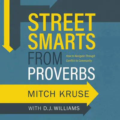Street Smarts from Proverbs: How to Navigate Through Conflict to Community Audibook, by Mitch Kruse