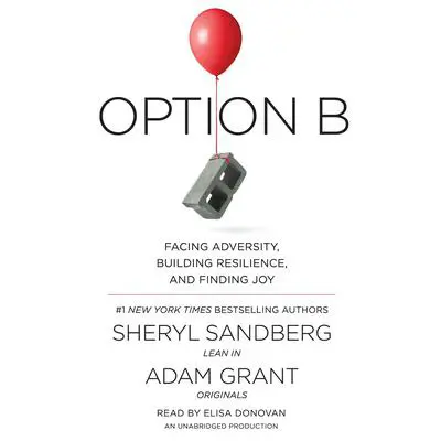Option B: Facing Adversity, Building Resilience, and Finding Joy Audibook, by Sheryl Sandberg