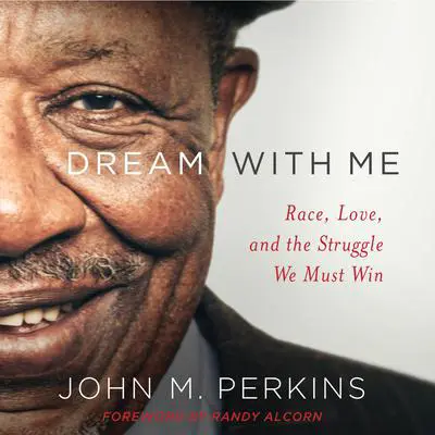 Dream With Me: Race, Love, and the Struggle We Must Win Audibook, by John M. Perkins