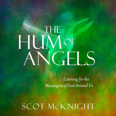 The Hum of Angels: Listening for the Messengers of God Around Us Audibook, by Scot McKnight