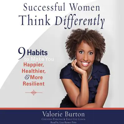 Successful Women Think Differently: 9 Habits to Make You Happier, Healthier, and More Resilient Audibook, by Valorie Burton