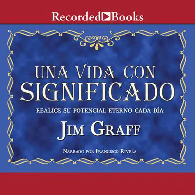 Una vida con significado (A Meaningful Life): Realice su potencial eterno cada dia Audibook, by Jim Graff