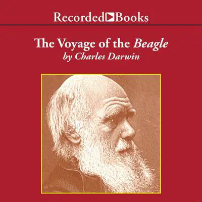 The Voyage of the Beagle: Journal of Researches into the Natural History and Geology of the Countries Visited During the Voyage of H.M.S. Beagle Round the World Audibook, by Charles Darwin