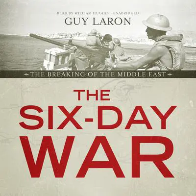 The Six-Day War: The Breaking of the Middle East Audibook, by Guy Laron