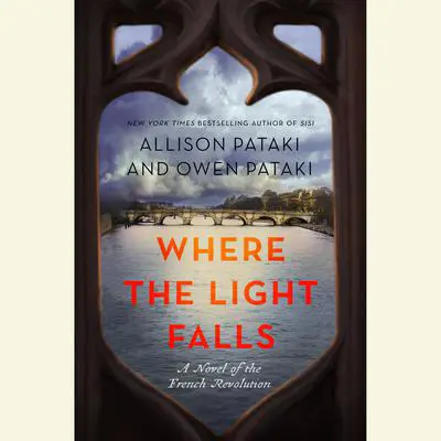 Where the Light Falls: A Novel of the French Revolution Audibook, by Allison Pataki