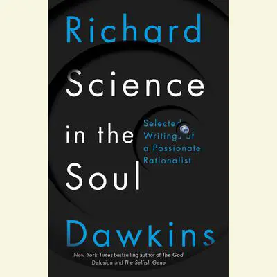 Science in the Soul: Selected Writings of a Passionate Rationalist Audibook, by Richard Dawkins