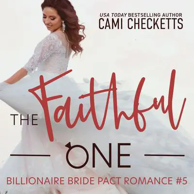 The Faithful One: A Billionaire Bride Pact Romance Audibook, by Cami Checketts