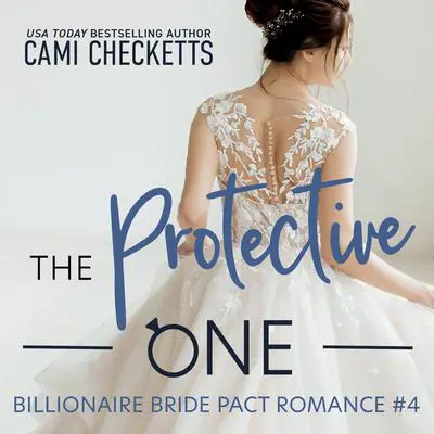 The Protective One: A Billionaire Bride Pact Romance Audibook, by Cami Checketts