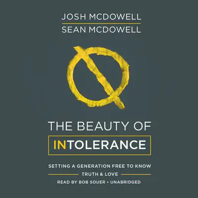 The Beauty of Intolerance: Setting a Generation Free to Know Truth &amp; Love Audibook, by Josh McDowell