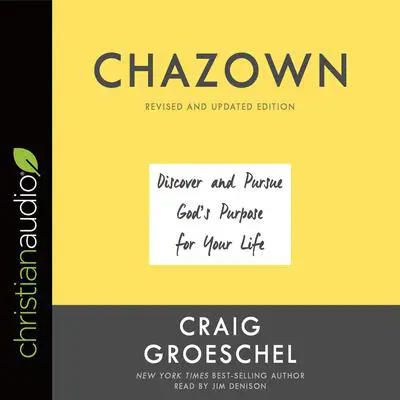 Chazown, Revised and Updated Edition: Discover and Pursue God's Purpose for Your Life Audibook, by Craig Groeschel