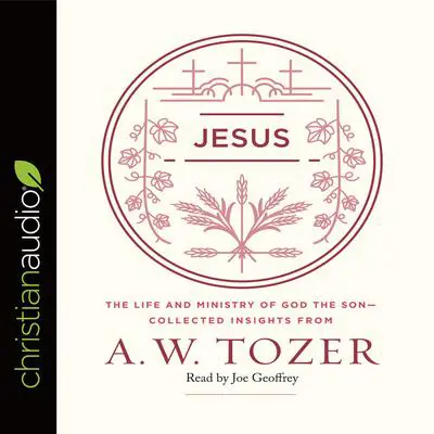 Jesus: The Life and Ministry of God the Son--Collected Insights from A. W. Tozer Audibook, by A. W. Tozer