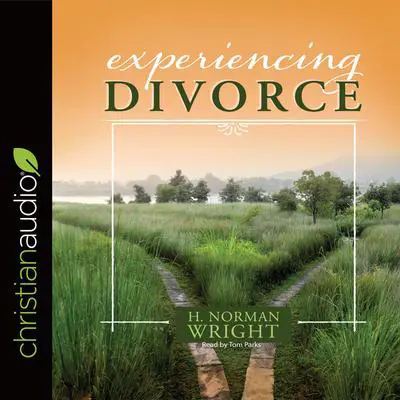 Experiencing Divorce Audibook, by H. Norman Wright