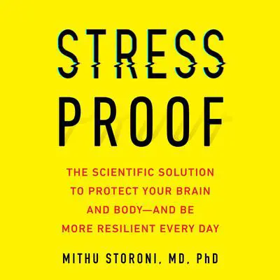 Stress-Proof: The Scientific Solution to Protect Your Brain and Body--and Be More Resilient Every Day Audibook, by Mithu Storoni