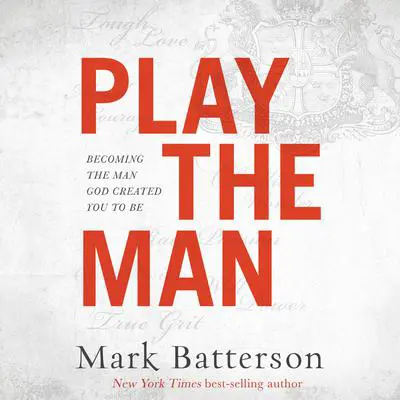 Play the Man: Becoming the Man God Created You to Be Audibook, by Mark Batterson