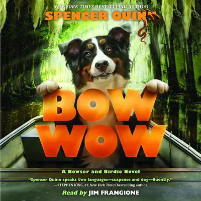 Bow Wow: A Bowser and Birdie Novel Audibook, by Spencer Quinn