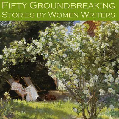 Fifty Groundbreaking Stories by Women Writers Audibook, by Various 